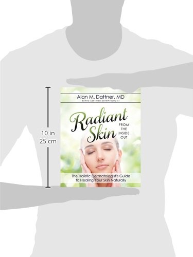 Radiant Skin from the Inside Out: The Holistic Dermatologists Guide to Healing Your Skin Naturally