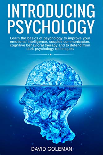 Introducing Psychology: Learn the basics of psychology to improve your emotional intelligence, couples communication, cognitive behavioral therapy and to defend from dark psychology techniques