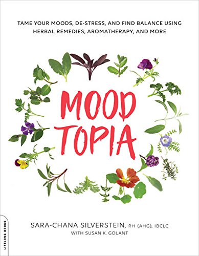 Moodtopia: Tame Your Moods, De Stress, and Find Balance Using Herbal Remedies, Aromatherapy, and More