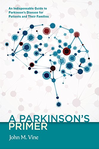 A Parkinsons Primer: An Indispensable Guide to Parkinsons Disease for Patients and Their Families