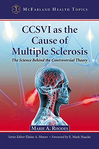 CCSVI as the Cause of Multiple Sclerosis: The Science Behind the Controversial Theory (McFarland Health Topics)