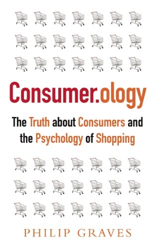 Consumerology: The Market Research Myth, the Truth About Consumers, and the Psychology of Shopping