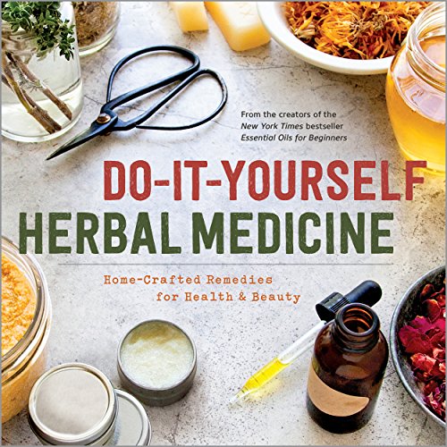 Do It Yourself Herbal Medicine: Home Crafted Remedies for Health and Beauty