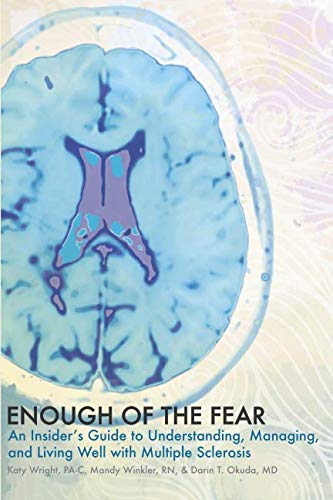 Enough of the Fear: An Insiders Guide to Understanding, Managing, and Living Well with Multiple Sclerosis