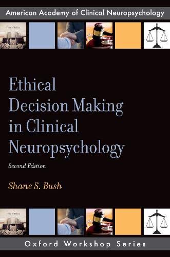Ethical Decision Making in Clinical Neuropsychology (AACN Workshop Series)