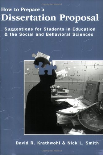 How To Prepare A Dissertation Proposal: Suggestions for Students in Education & the Social and Behavioral Sciences