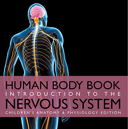 Human Body Book | Introduction to the Nervous System | Childrens Anatomy & Physiology Edition