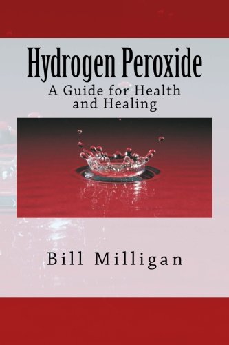 Hydrogen Peroxide: A Guide for Health and Healing