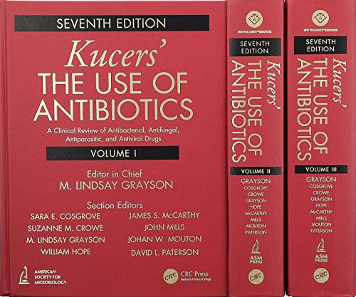 Kucers The Use of Antibiotics: A Clinical Review of Antibacterial, Antifungal, Antiparasitic, and Antiviral Drugs, Seventh Edition   Three Volume Set