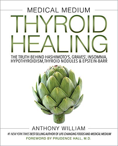 Medical Medium Thyroid Healing: The Truth behind Hashimotos, Graves, Insomnia, Hypothyroidism, Thyroid Nodules & Epstein Barr