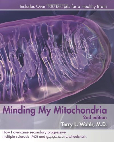 Minding My Mitochondria 2nd Edition: How I overcame secondary progressive  multiple sclerosis (MS) and got out of my  wheelchair.