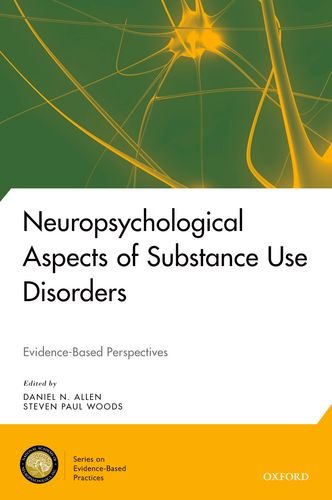 Neuropsychological Aspects of Substance Use Disorders: Evidence Based Perspectives (National Academy of Neuropsychology: Series on Evidence Based Practices)