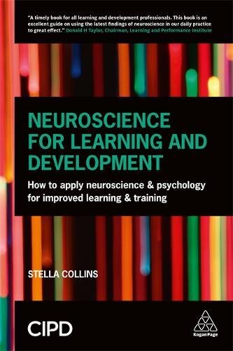 Neuroscience for Learning and Development: How to Apply Neuroscience and Psychology for Improved Learning and Training