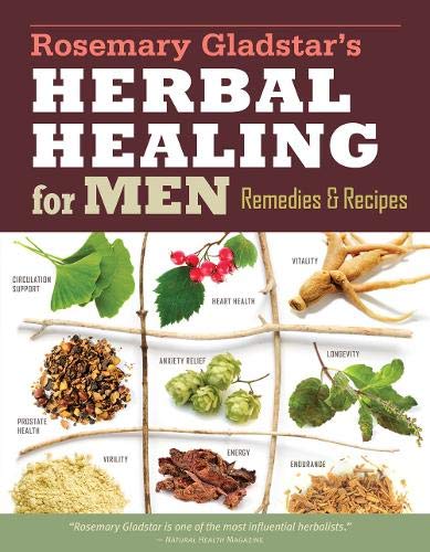 Rosemary Gladstars Herbal Healing for Men: Remedies and Recipes for Circulation Support, Heart Health, Vitality, Prostate Health, Anxiety Relief, Longevity, Virility, Energy & Endurance