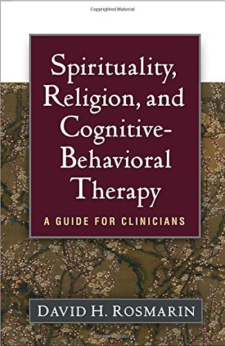 Spirituality, Religion, and Cognitive Behavioral Therapy: A Guide for Clinicians