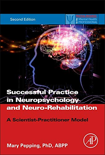 Successful Private Practice in Neuropsychology and Neuro Rehabilitation: A Scientist Practitioner Model (Practical Resources for the Mental Health Professional)