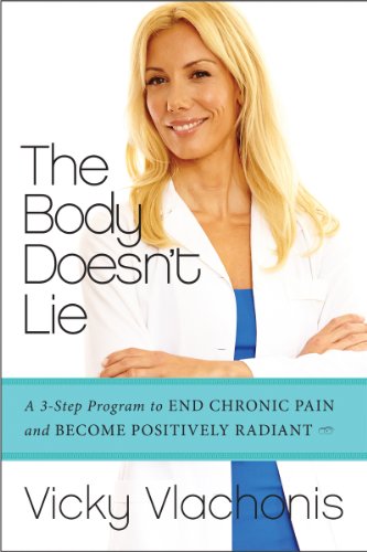The Body Doesnt Lie: A 3 Step Program to End Chronic Pain and Become Positively Radiant