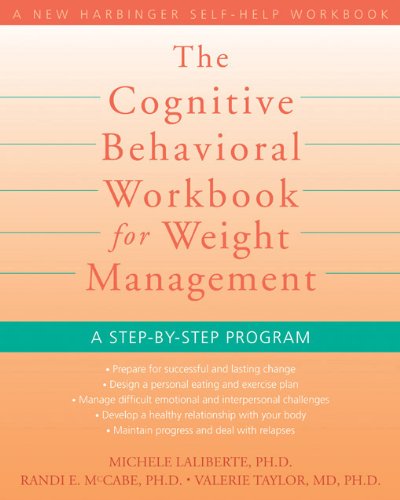 The Cognitive Behavioral Workbook for Weight Management: A Step by Step Program (A New Harbinger Self Help Workbook)