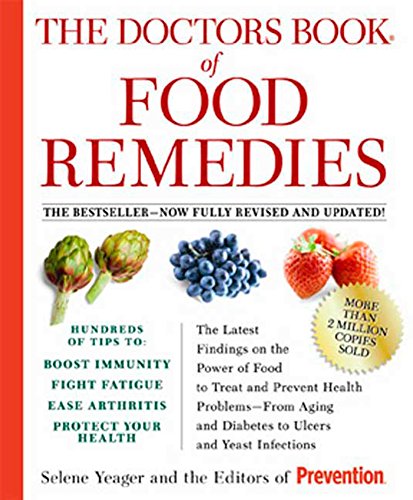 The Doctors Book of Food Remedies: The Latest Findings on the Power of Food to Treat and Prevent Health Problems  From Aging and Diabetes to Ulcers and Yeast Infections