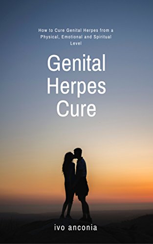 The Genital Herpes Cure : How to Cure Genital Herpes from a Physical, Emotional & Spiritual Level