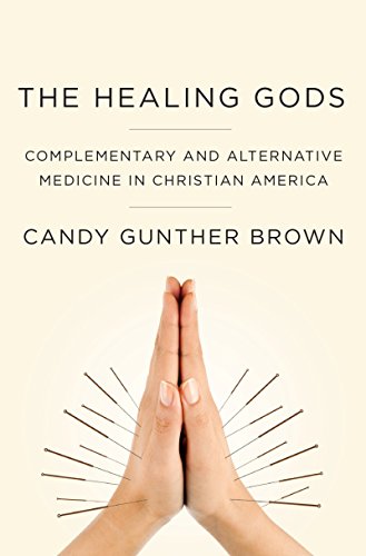 The Healing Gods: Complementary and Alternative Medicine in Christian America
