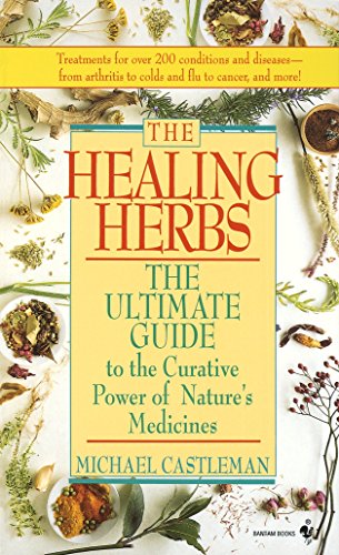 The Healing Herbs: The Ultimate Guide To The Curative Power Of Natures Medicines
