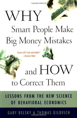 Why Smart People Make Big Money Mistakes And How To Correct Them: Lessons From The New Science Of Behavioral Economics