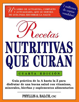 Recetas Nutritivas Que Curan, 4th Edition: Guia practica de la A hasta la Z para disfrutar de una burna salud convitaminas,  minerales, hierbas y ... Healing: (Spanish)) (Spanish Edition)
