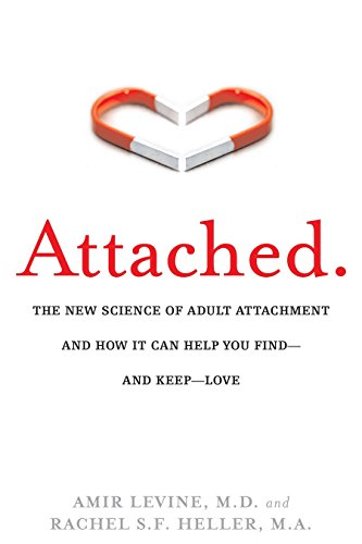 Attached: The New Science of Adult Attachment and How It Can Help YouFind   and Keep   Love