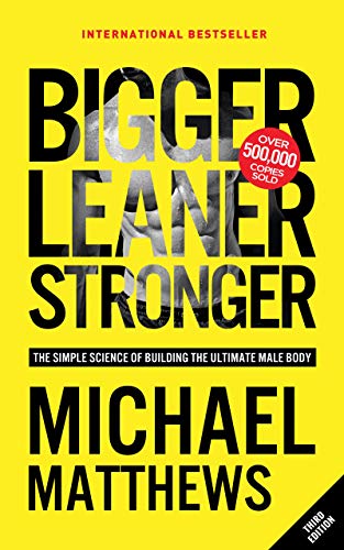 Bigger Leaner Stronger: The Simple Science of Building the Ultimate Male Body (Muscle for Life Book 1)