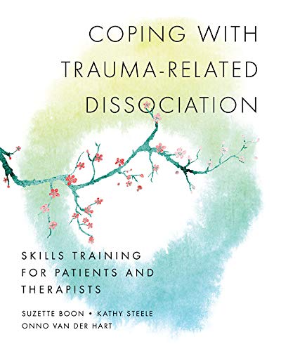 Coping with Trauma Related Dissociation: Skills Training for Patients and Therapists (Norton Series on Interpersonal Neurobiology)