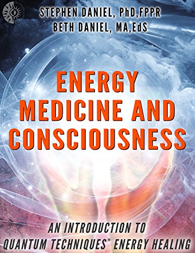 Energy Medicine and Consciousness: An Introduction to Quantum Techniques Energy Healing