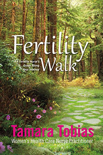 Fertility Walk: A Fertility Nurses Guide Along Your Journey