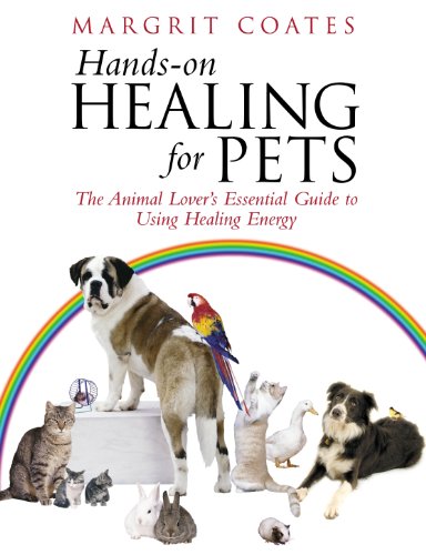 Hands On Healing for Pets: The Animal Lovers Essential Guide to Using Healing Energy