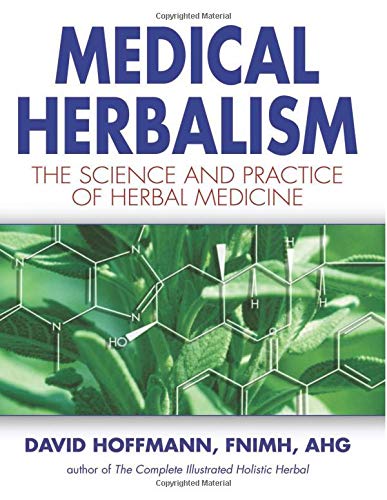 Medical Herbalism: The Science Principles and Practices Of Herbal Medicine