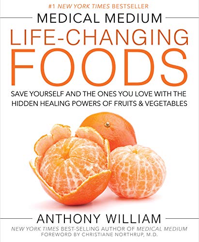 Medical Medium Life Changing Foods: Save Yourself and the Ones You Love with the Hidden Healing Powers of Fruits & Vegetables