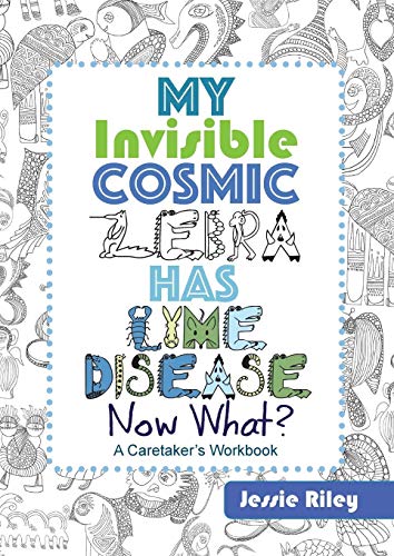 My Invisible Cosmic Zebra Has Lyme Disease—Now What?