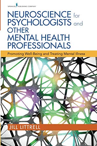 Neuroscience for Psychologists and Other Mental Health Professionals: Promoting Well Being and Treating Mental Illness