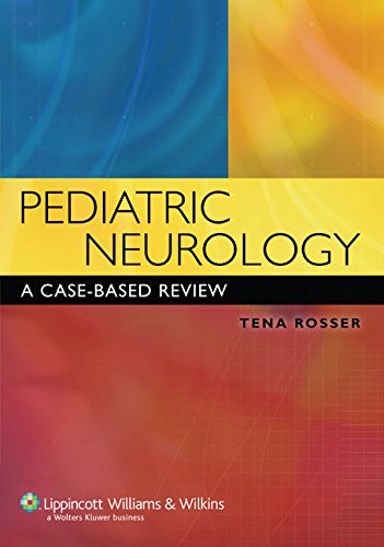 Pediatric Neurology: A Case Based Review (Rosser, Pediatric Neurology)