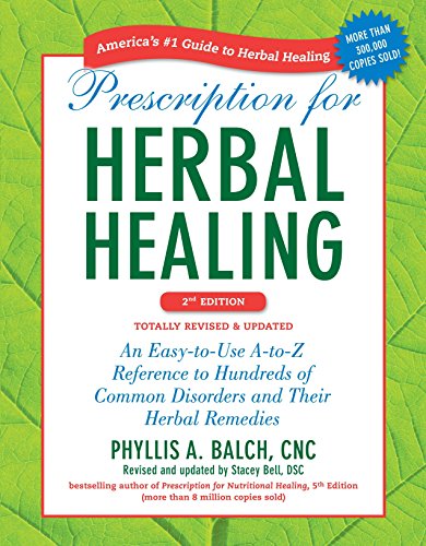 Prescription for Herbal Healing, 2nd Edition: An Easy to Use A to Z Reference to Hundreds of Common Disorders and Their Herbal  Remedies
