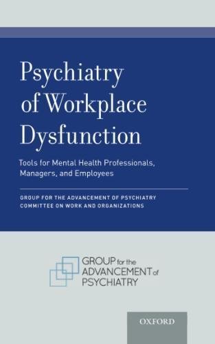 Psychiatry of Workplace Dysfunction: Tools for Mental Health Professionals, Managers, and Employees