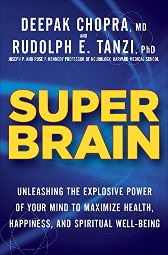 Super Brain: Unleashing the Explosive Power of Your Mind to Maximize Health, Happiness, and Spiritual Well Being