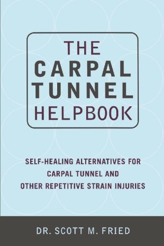 The Carpal Tunnel Helpbook: Self Healing Alternatives for Carpal Tunnel and Other Repetitive Strain Injuries