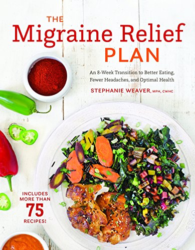 The Migraine Relief Plan: An 8 Week Transition to Better Eating, Fewer Headaches, and Optimal Health