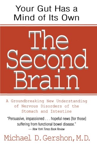 The Second Brain: A Groundbreaking New Understanding Of Nervous Disorders Of The Stomach And Intestine