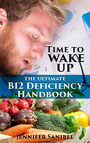 The Ultimate B12 Deficiency Handbook: Vitamin B12 Deficiency Symptoms, Causes, and Treatments To Battle Fatigue And Take Back Your Life (Food, Diet, Nutrition, Health)