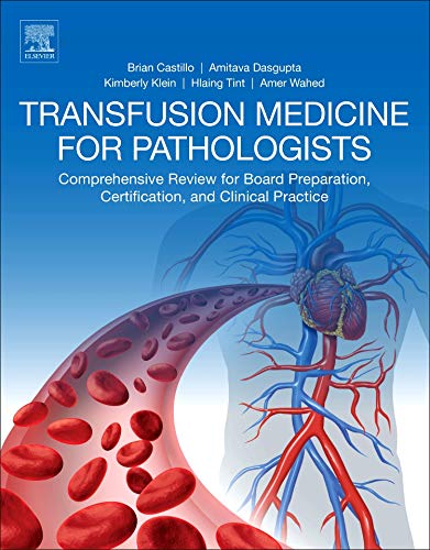 Transfusion Medicine for Pathologists: A Comprehensive Review for Board Preparation, Certification, and Clinical Practice