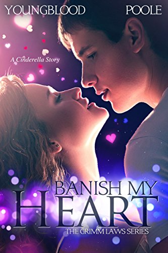 Banish My Heart: A Cinderella Story (The Grimm Laws Book 1)