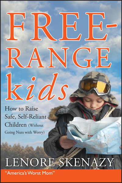 free range kids how to raise safe self reliant c