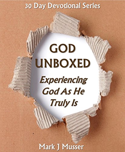 God Unboxed: Experiencing God as He Truly Is (30 Day Devotional Series Book 1)